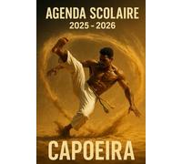 Agenda Scolaire 2025 - 2026: Une page par jour pour une organisation fun et efficace, idéal pour le collège et le lycée - version Capoeira