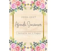 Agenda Semainier 2026 2027 A4: Planificateur Hebdomadaire | 1 Semaine sur 2 Pages | 12 Mois | Couverture avec Fleurs