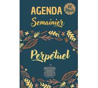 AGENDA SEMAINIER PERPETUEL: Format A5 | Weekly Planner, Planificateur Hebdomadaire et Mensuel 12 Mois | Carnet pour (Familial, Scolaire et Bureau) ... Horaire, Pages de Notes et d'adresses