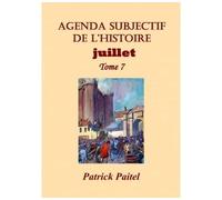 Agenda subjectif de l'Histoire Juillet Tome 7 - Patrick Paitel - Bookelis - broché - Livre