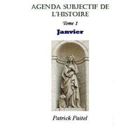 Agenda Subjectif de l'Histoire - Tome 1 : Janvier - Patrick Paitel - Bookelis - broché - Essai