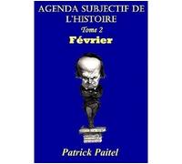 Agenda subjectif de l'histoire tome 2 février Février - Patrick Paitel - Bookelis - broché - Essai