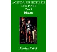 Agenda subjectif de l'Histoire Tome 3 Mars - Patrick Paitel - Bookelis - broché - Essai