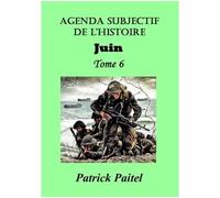 Agenda Subjectif de l'Histoire TOME 6 JUIN Juin - Patrick Paitel - Bookelis - broché - Essai