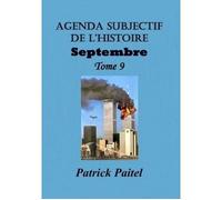 Agenda Subjectif de l'Histoire Tome 9 Septembre - Patrick Paitel - Bookelis - broché - Livre