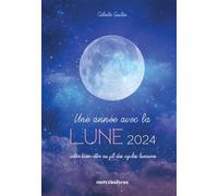 Agenda - Une année avec la Lune 2024: Votre bien-être au fil des cycles lunaires