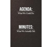Agenda: What We Could Do. Minutes: What We Actually Did.: Office Notebook for Meeting Notes, Agendas, Minutes, and Workplace Culture