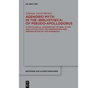 Agenorid Myth in the Bibliotheca of Pseudo-apollodorus: A Philological Commentary and a Study on the Composition and Organization of the Handbook
