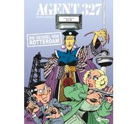 Agent 327. Band 9: Die Geissel von Rotterdam