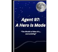Agent 97: A Hero Is Made: "The Wrath of Man its... excruciating"