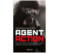 Agent Action - Comment Parler D'opérations Secrètes Puisque C'est Par Définition Secret ?