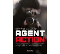 Agent action ROMAN D'ESPIONNAGE : Comment parler d'Opérations Secrètes puisque c'est par définition secret ? - Georges Gaillard - Balland - broché - Essai