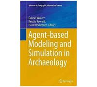 Agent-Based Modeling And Simulation In Archaeology