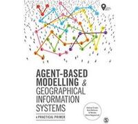 Agent-Based Modelling and Geographical Information Systems: A Practical Primer (Spatial Analytics and GIS) - [Version Originale] Inconnu (Auteur)