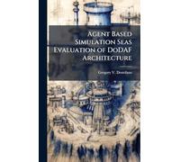 Agent Based Simulation Seas Evaluation of DoDAF Architecture