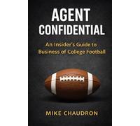 AGENT CONFIDENTIAL: AN INSIDER'S GUIDE TO THE BUSINESS OF COLLEGE FOOTBALL