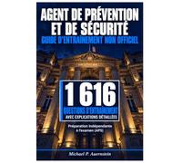 Agent de Prévention et de Sécurité - Guide d'entraînement non officiel: 1 616 questions d'entraînement avec explications détaillées | Préparation indépendante à l'examen (APS)
