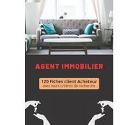 Agent immobilier: 120 Fiches client Acheteur avec leurs critères de recherche et un compte rendu de leurs visites - Organiser ses contacts pour un meilleur suivi - Format A4 - 126 pages