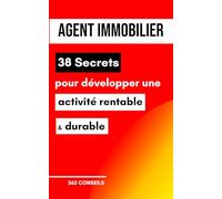 Agent immobilier : 38 Secrets pour développer une activité rentable et durable