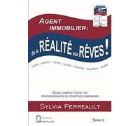Agent Immobilier: de la réalité aux rêves!: Guide complet pour les professionnels du courtage immobilier Tome II
