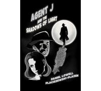 Agent J and the Shadows of Light: The Metaphysical Mysteries of a Timeless, Renaissance G-Man
