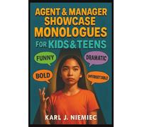 Agent & Manager Showcase Monologues for Kids & Teens 6-19: Bold, Funny, Dramatic, & Unforgettable - Age-Appropriate, Clear Arc & Strong Ending, Audition, Showcase, and Classroom-Ready