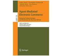 Agent-Mediated Electronic Commerce. Designing Trading Strategies And Mechanisms For Electronic Markets