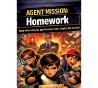 Agent mission: homework: Funny school story for ages 8 and up Short chapters, lots of action