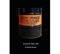 Agent Orange Environmental and Human Health Impacts of Herbicide Use During and After the Vietnam War
