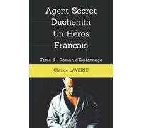 Agent Secret Duchemin Un Héros Français: Tome 8 - Roman D'espionnage