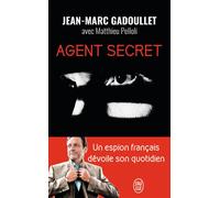 Agent secret Missions à haut risque, diplomatie parallèle, négociation d'otages... - Jean-Marc Gadoullet - J'ai Lu - Poche - Essai