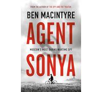 AGENT SONYA: MOSCOW'S MOST DARING WARTIME SPY