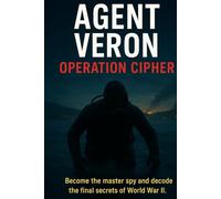 agent veron operation cipher: BECOME THE MASTER SPY AND DECODE THE FINAL SECRETS OF WORLDS WAR ll.