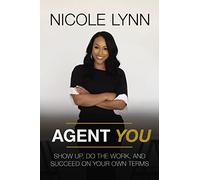 Agent You: Show Up, Do the Work, and Succeed on Your Own Terms
