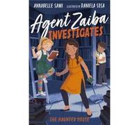 Agent Zaiba Investigates The Haunted House by Annabelle Sami Annabelle Sami (Auteur)