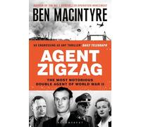 Agent Zigzag: The True Wartime Story of Eddie Chapman: Lover, Traitor, Hero, Spy