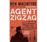 Agent Zigzag: The True Wartime Story of Eddie Chapman: Lover, Traitor, Hero, Spy