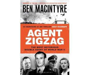 Agent Zigzag: The True Wartime Story of Eddie Chapman: Lover, Traitor, Hero, Spy