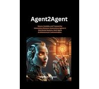 Agent2agent: Secure, Scalable, and Trustworthy Interactions Between Autonomous Agents in Distributed Systems, Multi Agent Architectures,AI Communication