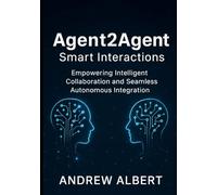 Agent2Agent: Smart Interactions: Empowering Intelligent Collaboration and Seamless Autonomous Integration
