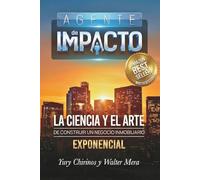 Agente de Impacto: La ciencia y el arte de construir un negocio inmobiliario exponencial
