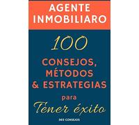 Agente Inmobiliario: 100 consejos, métodos y estrategias para tener éxito