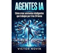 AGENTES IA: Cómo crear asistentes inteligentes que trabajen por ti las 24 horas