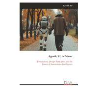 Agentic AI: A Primer: Foundations, Design Principles, and the Future of Autonomous Intelligence