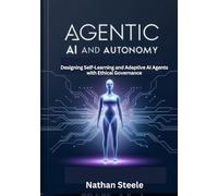 AGENTIC AI AND AUTONOMY: Designing Self-Learning and Adaptive AI Agents with Ethical Governance