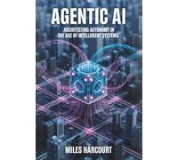 AGENTIC AI: Architecting Autonomy in the Age of Intelligent Systems