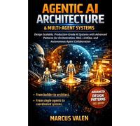 Agentic AI Architecture & Multi-Agent Systems: Design Scalable, Production-Grade AI Systems with Advanced Patterns for Orchestration, RAG, LLMOps, and Autonomous Agent Collaboration