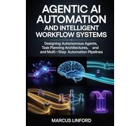 Agentic AI Automation and Intelligent Workflow Systems: Designing Autonomous Agents, Task Planning Architectures, and Multi-Step Automation Pipelines
