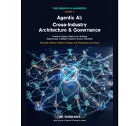 Agentic AI: Cross-Industry Architecture & Governance: Practical Design Patterns for Building Autonomous Intelligent Systems Across Industries