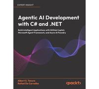 Agentic AI Development with C# and .NET Build intelligent Applications with GitHub Copilot, Microsoft Agent Framework, and Azure AI Foundry - Albert S. Tanure - Packt Publishing - ebook (ePub) - Livre